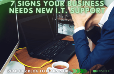Cinch I.T. – 7 Signs Your Business Needs New I.T. Support professional IT support, I.T. solutions, managed service provider, computer support, business I.T. support
